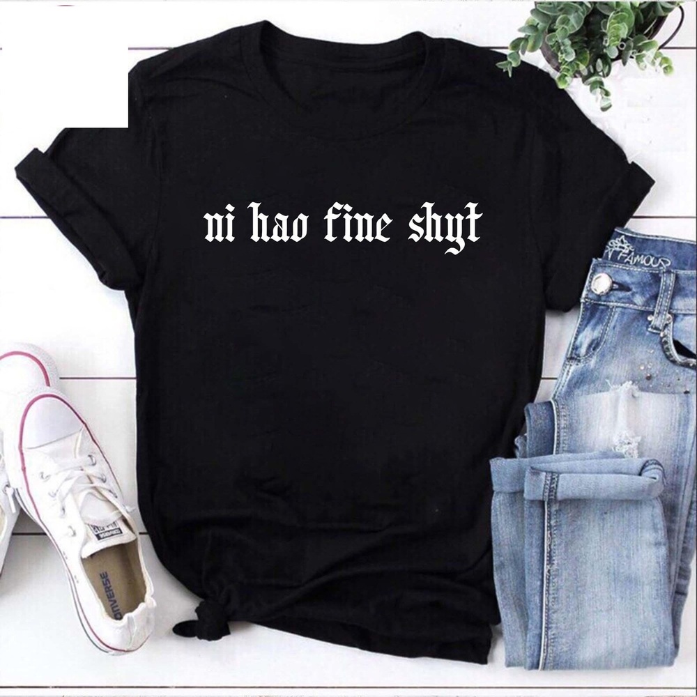 Ni Hao Fine Shyt Shirt, Funny Meme TShirt